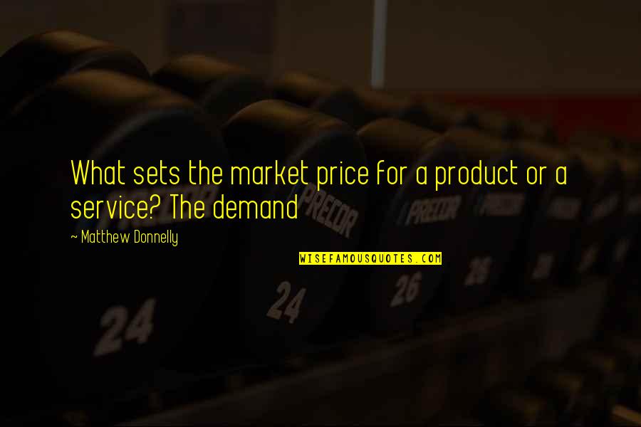 Funny Bro Quotes By Matthew Donnelly: What sets the market price for a product