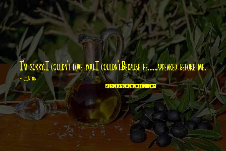 Funny Broccoli Quotes By JiUn Yun: I'm sorry.I couldn't love you.I couldn't.Because he......appeared before