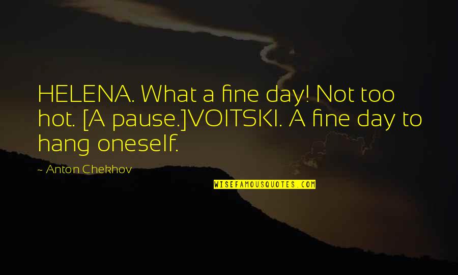 Funny Brock Lesnar Quotes By Anton Chekhov: HELENA. What a fine day! Not too hot.