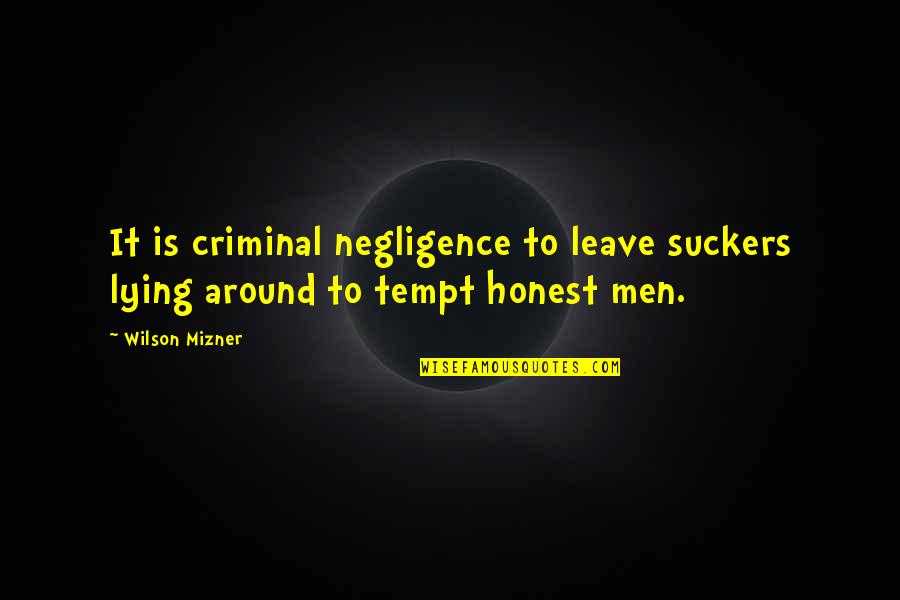 Funny Broke No Money Quotes By Wilson Mizner: It is criminal negligence to leave suckers lying