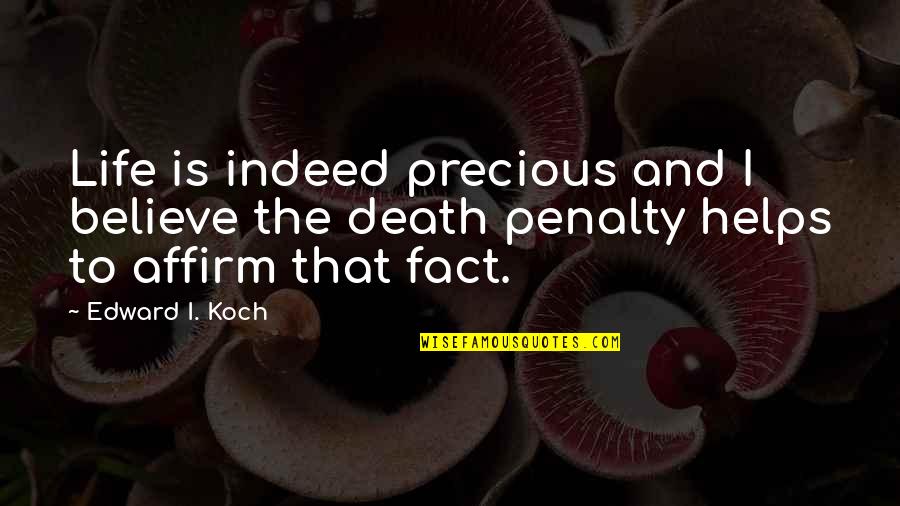Funny Broken Leg Quotes By Edward I. Koch: Life is indeed precious and I believe the