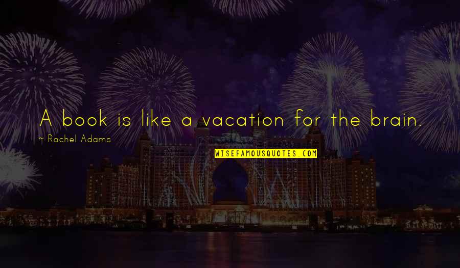 Funny Broken Leg Quotes By Rachel Adams: A book is like a vacation for the Funny Broken Leg Quotes By Rachel Adams: A book is like a vacation for the