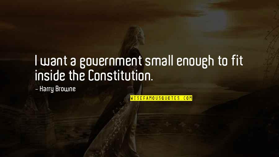 Funny Broken Toe Quotes By Harry Browne: I want a government small enough to fit