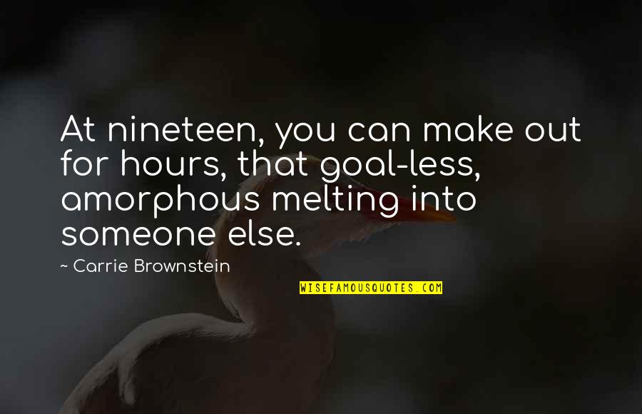 Funny Bromance Quotes By Carrie Brownstein: At nineteen, you can make out for hours,