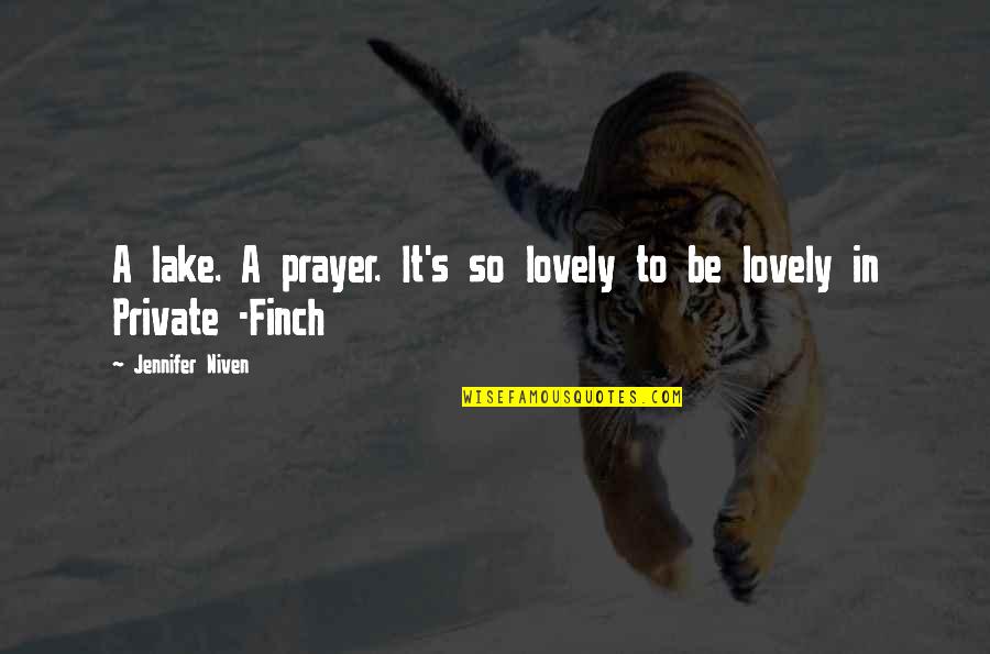 Funny Bronco Quotes By Jennifer Niven: A lake. A prayer. It's so lovely to Funny Bronco Quotes By Jennifer Niven: A lake. A prayer. It's so lovely to