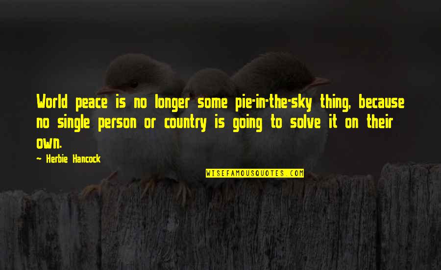 Funny Broncos Quotes By Herbie Hancock: World peace is no longer some pie-in-the-sky thing, Funny Broncos Quotes By Herbie Hancock: World peace is no longer some pie-in-the-sky thing,