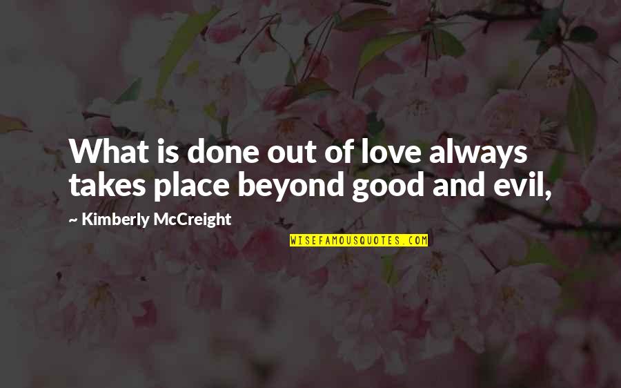 Funny Broncos Quotes By Kimberly McCreight: What is done out of love always takes Funny Broncos Quotes By Kimberly McCreight: What is done out of love always takes