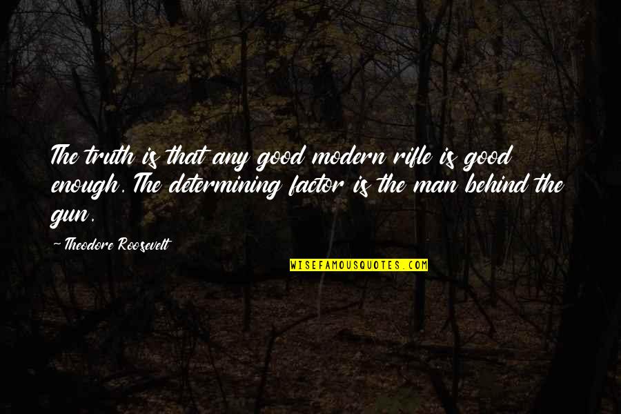 Funny Bronx Quotes By Theodore Roosevelt: The truth is that any good modern rifle Funny Bronx Quotes By Theodore Roosevelt: The truth is that any good modern rifle