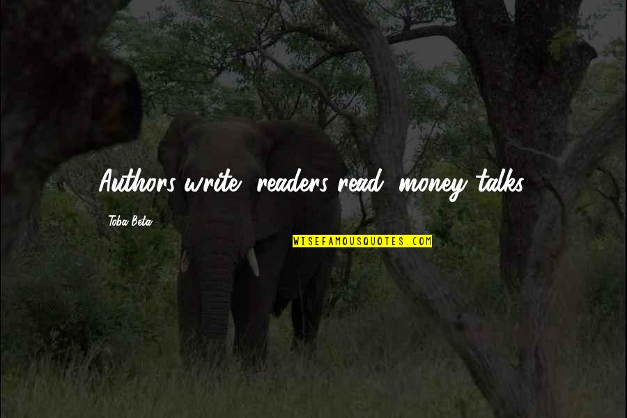 Funny Brunch Quotes By Toba Beta: Authors write, readers read, money talks. Funny Brunch Quotes By Toba Beta: Authors write, readers read, money talks.