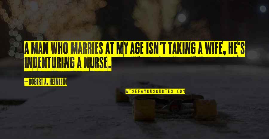 Funny Btr Quotes By Robert A. Heinlein: A man who marries at my age isn't