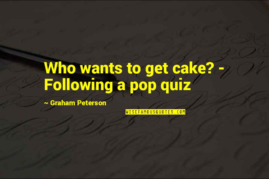 Funny Buck Quotes By Graham Peterson: Who wants to get cake? - Following a