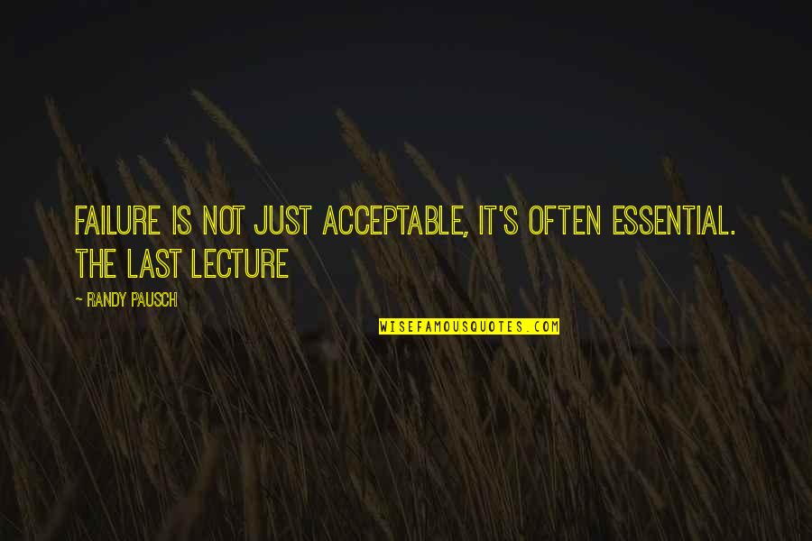 Funny Buck Quotes By Randy Pausch: Failure is not just acceptable, it's often essential.