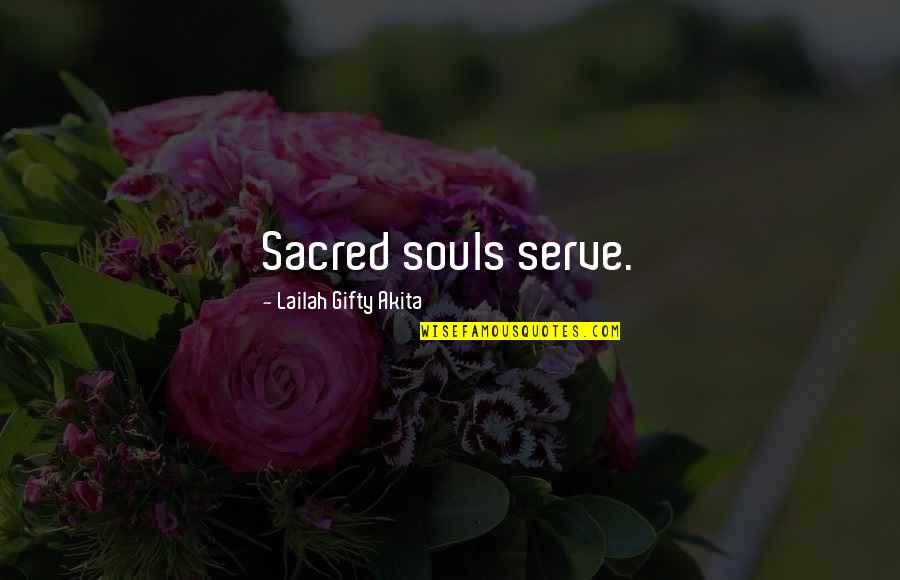 Funny Bucks Party Quotes By Lailah Gifty Akita: Sacred souls serve.