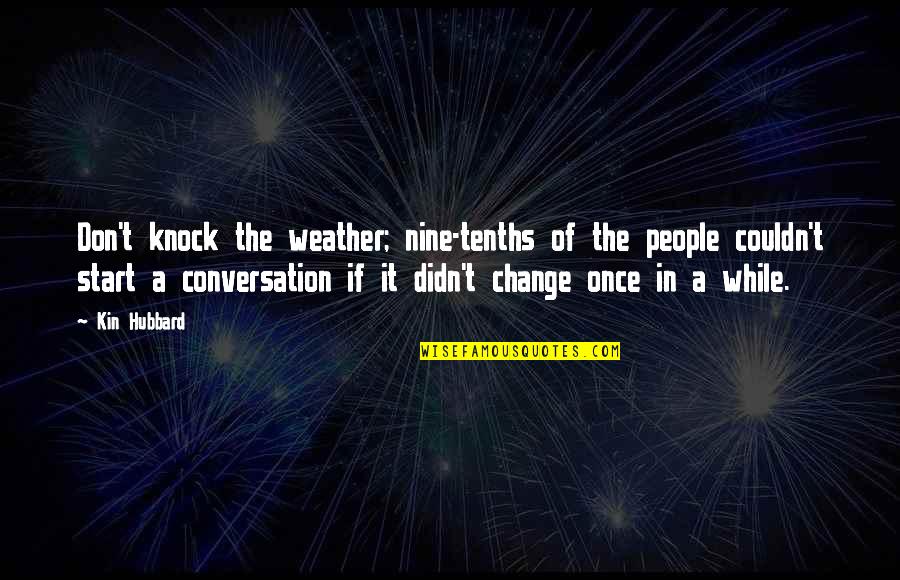 Funny Bucks Quotes By Kin Hubbard: Don't knock the weather; nine-tenths of the people Funny Bucks Quotes By Kin Hubbard: Don't knock the weather; nine-tenths of the people