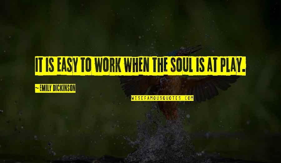 Funny Buckwild Quotes By Emily Dickinson: It is easy to work when the soul