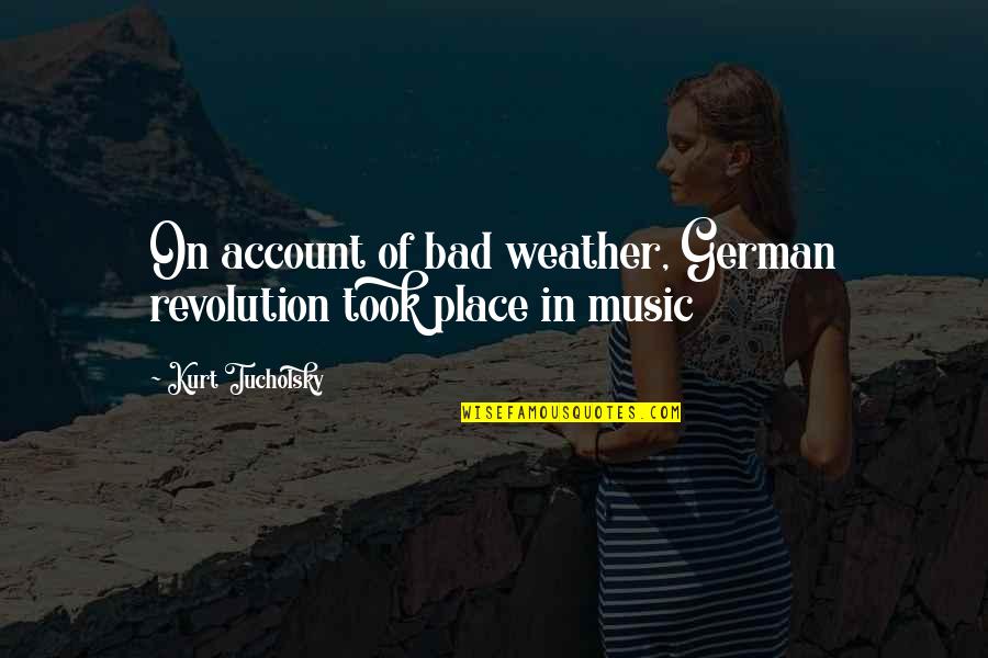 Funny Buckwild Quotes By Kurt Tucholsky: On account of bad weather, German revolution took