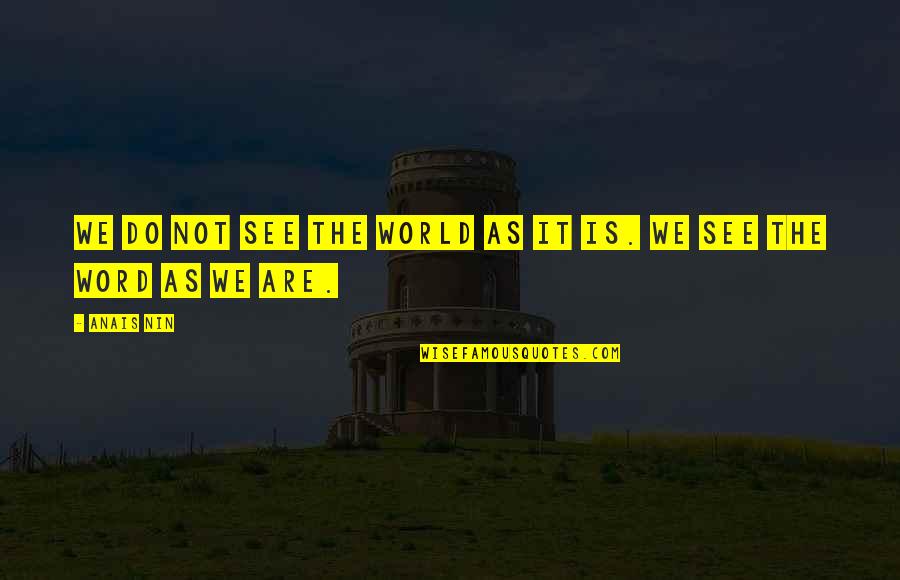 Funny Builder Quotes By Anais Nin: We do not see the world as it