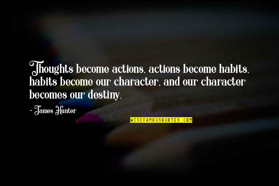 Funny Builder Quotes By James Hunter: Thoughts become actions, actions become habits, habits become