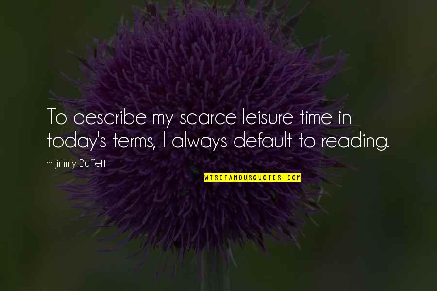 Funny Builder Quotes By Jimmy Buffett: To describe my scarce leisure time in today's
