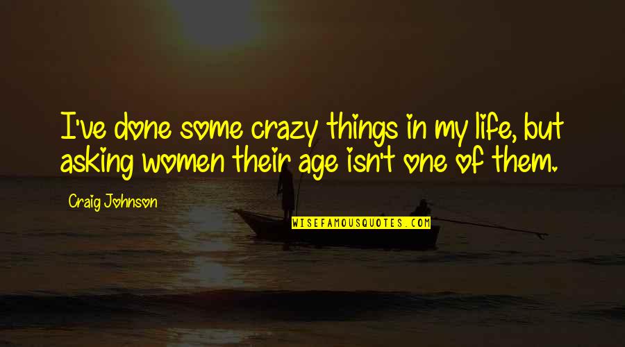 Funny Bulletin Quotes By Craig Johnson: I've done some crazy things in my life,