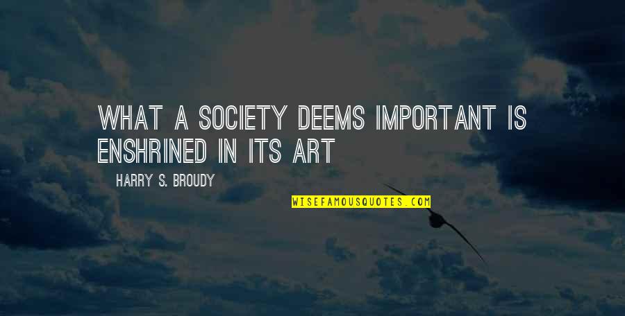 Funny Bulletin Quotes By Harry S. Broudy: What a society deems important is enshrined in