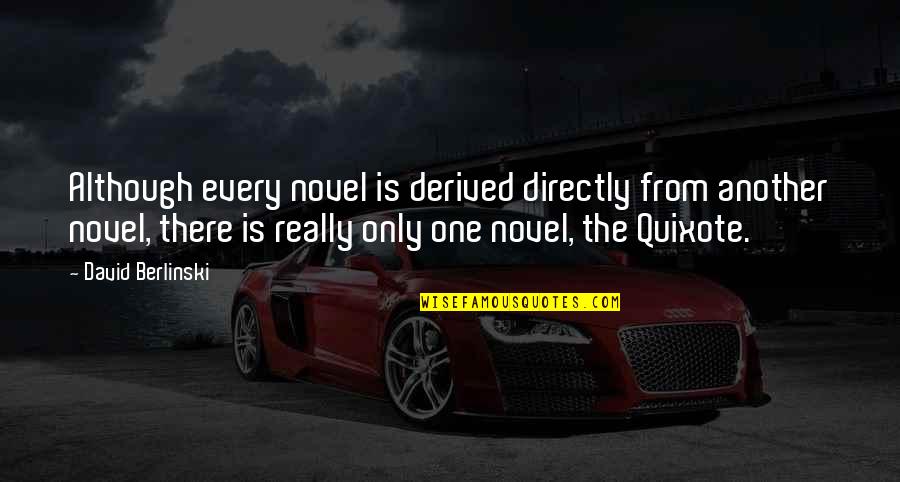 Funny Bullshitting Quotes By David Berlinski: Although every novel is derived directly from another