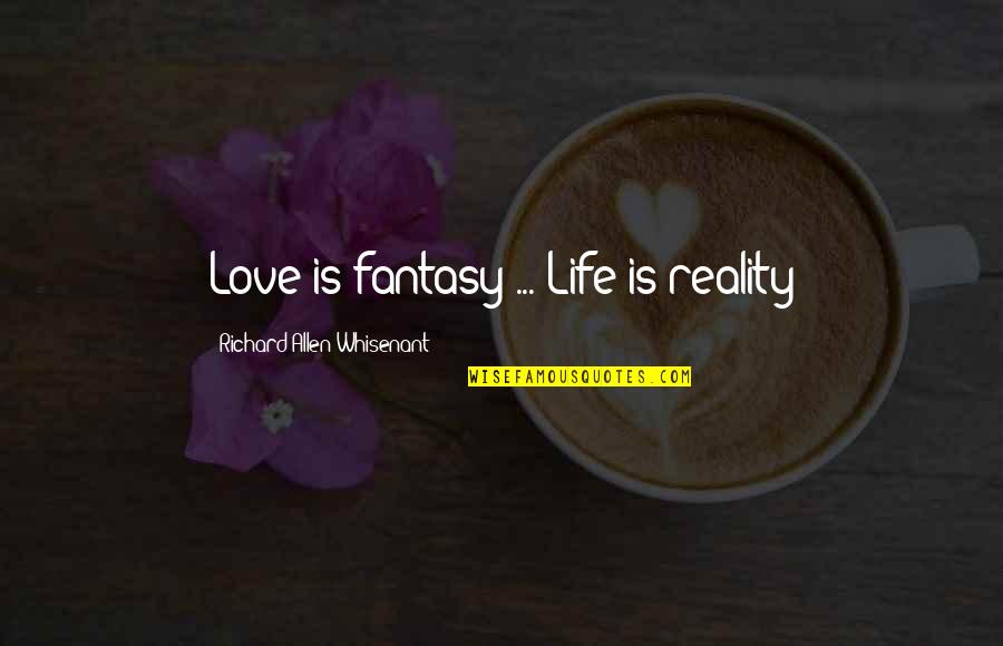 Funny Bullshitting Quotes By Richard Allen Whisenant: Love is fantasy ... Life is reality