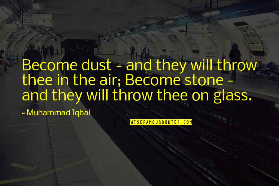 Funny Bullwinkle Quotes By Muhammad Iqbal: Become dust - and they will throw thee