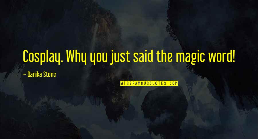 Funny Burning Bridges Quotes By Danika Stone: Cosplay. Why you just said the magic word!