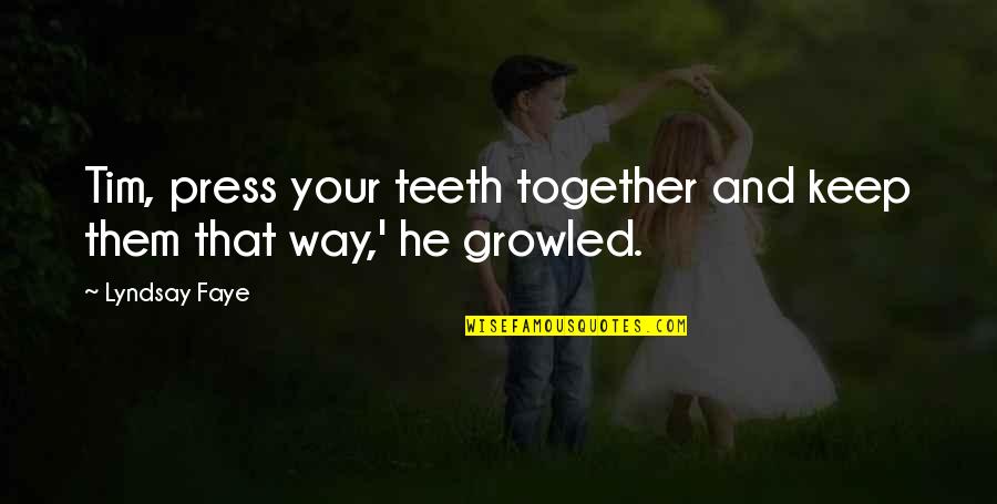 Funny Bushra Quotes By Lyndsay Faye: Tim, press your teeth together and keep them