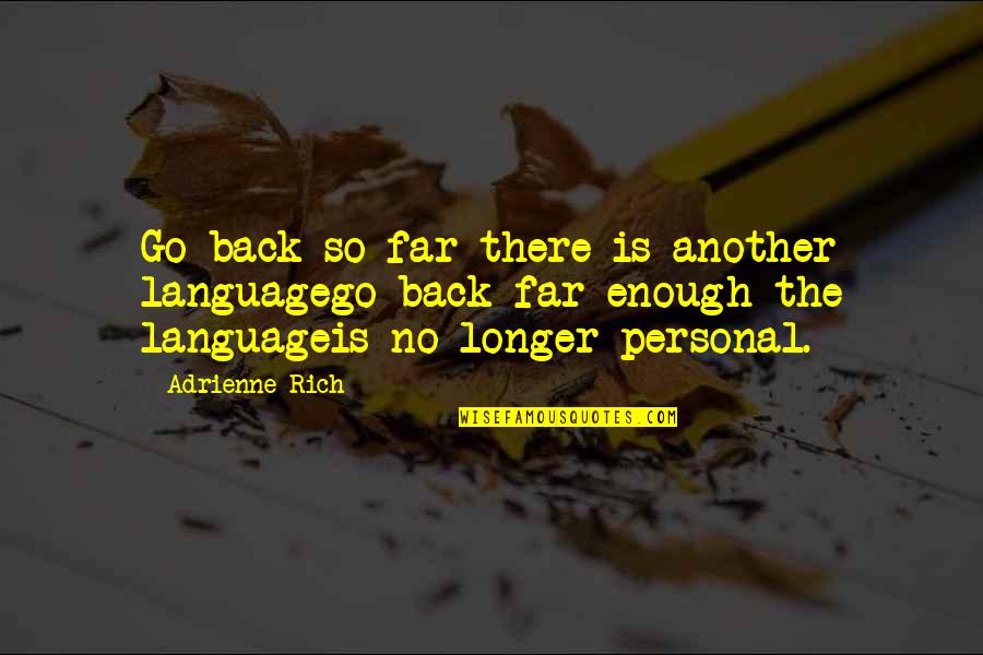 Funny Business Analysis Quotes By Adrienne Rich: Go back so far there is another languagego