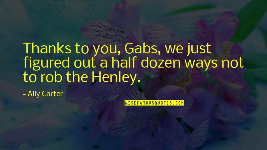 Funny Business Cards Quotes By Ally Carter: Thanks to you, Gabs, we just figured out