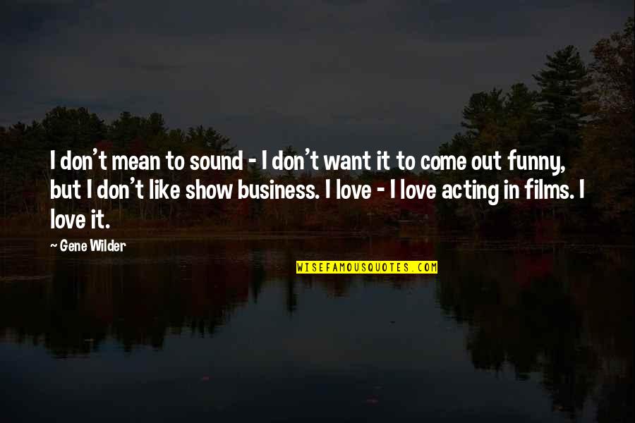 Funny Business Quotes By Gene Wilder: I don't mean to sound - I don't