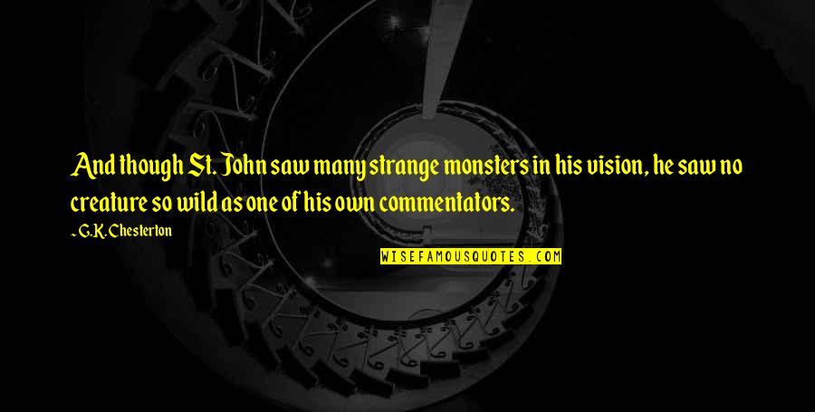 Funny Business Travel Quotes By G.K. Chesterton: And though St. John saw many strange monsters Funny Business Travel Quotes By G.K. Chesterton: And though St. John saw many strange monsters