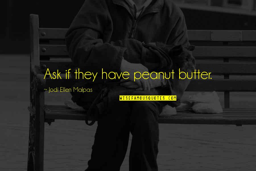 Funny Busking Quotes By Jodi Ellen Malpas: Ask if they have peanut butter.