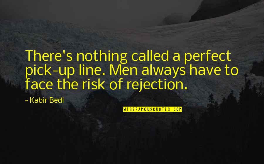 Funny Busking Quotes By Kabir Bedi: There's nothing called a perfect pick-up line. Men