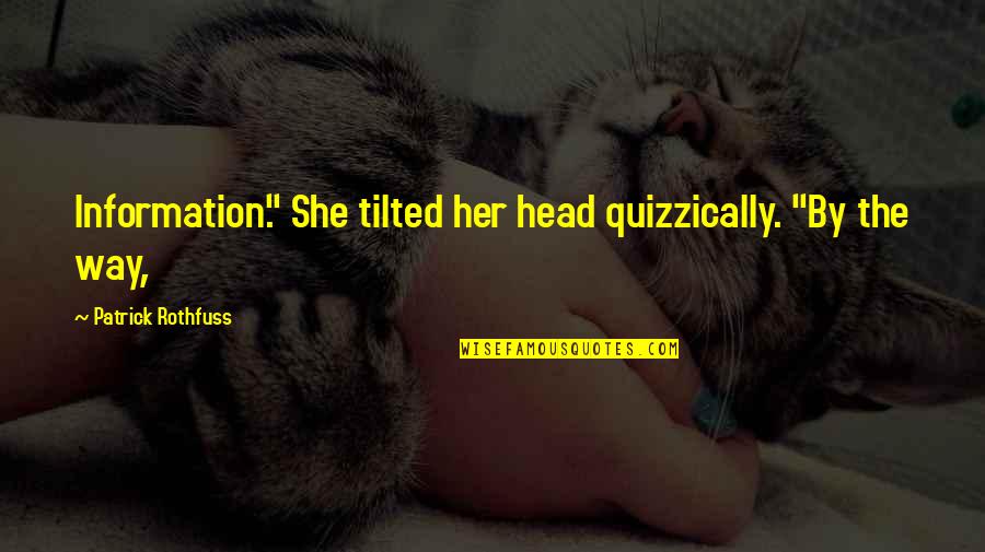 Funny Busy As A Quotes By Patrick Rothfuss: Information." She tilted her head quizzically. "By the
