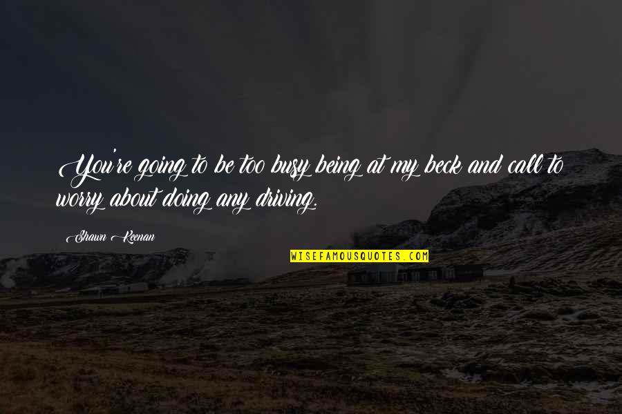 Funny Busy As A Quotes By Shawn Keenan: You're going to be too busy being at