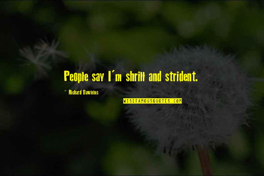 Funny Busy Season Quotes By Richard Dawkins: People say I'm shrill and strident.