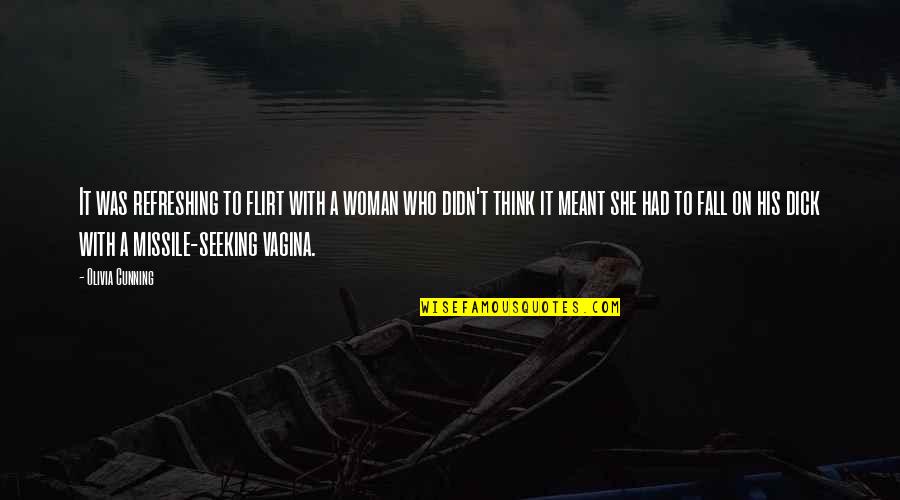 Funny But Cute Bio Quotes By Olivia Cunning: It was refreshing to flirt with a woman Funny But Cute Bio Quotes By Olivia Cunning: It was refreshing to flirt with a woman