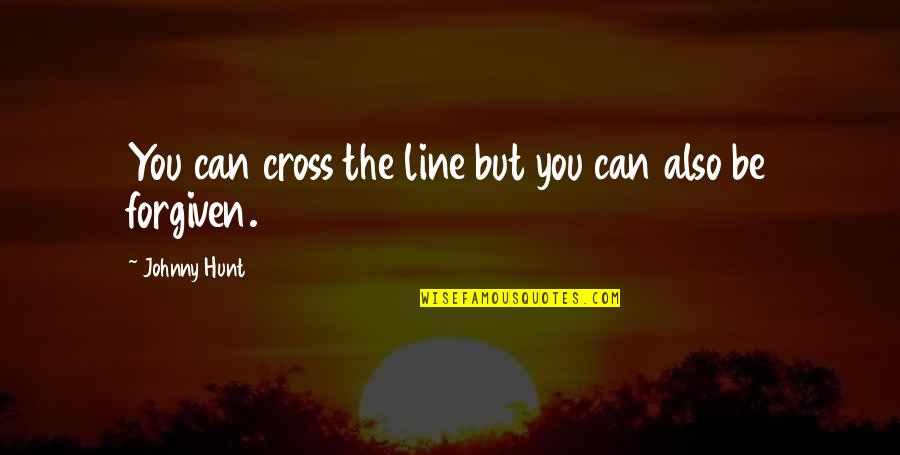 Funny But Cute Love Quotes By Johnny Hunt: You can cross the line but you can