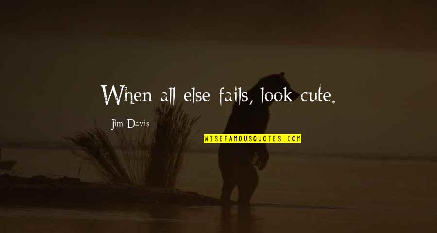 Funny But Cute Quotes By Jim Davis: When all else fails, look cute.