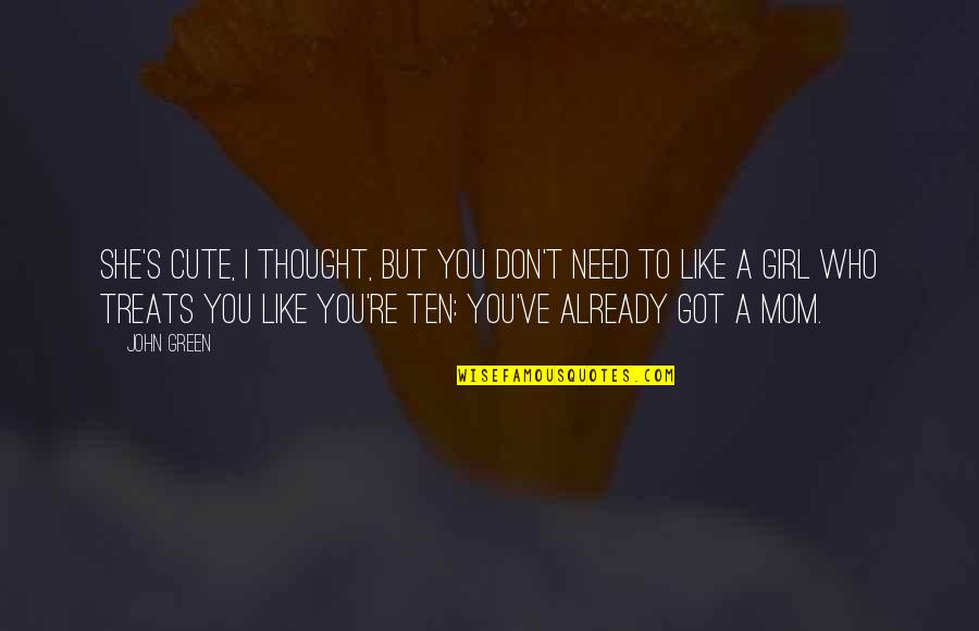Funny But Cute Quotes By John Green: She's cute, I thought, but you don't need