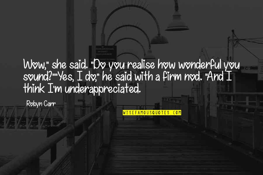Funny But Cute Quotes By Robyn Carr: Wow," she said. "Do you realise how wonderful