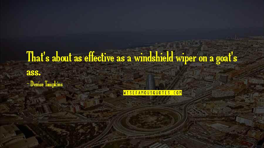 Funny But Effective Quotes By Denise Tompkins: That's about as effective as a windshield wiper