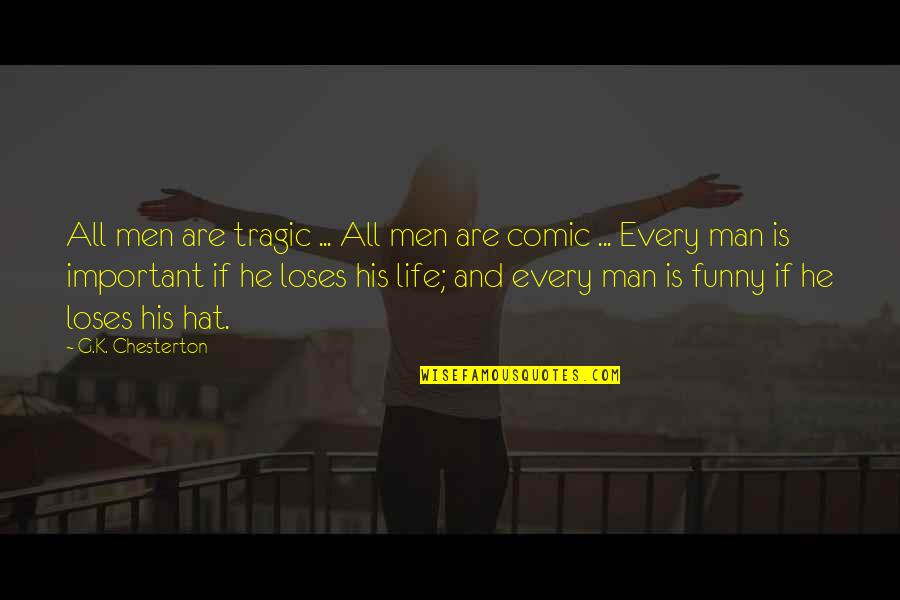 Funny But Important Quotes By G.K. Chesterton: All men are tragic ... All men are