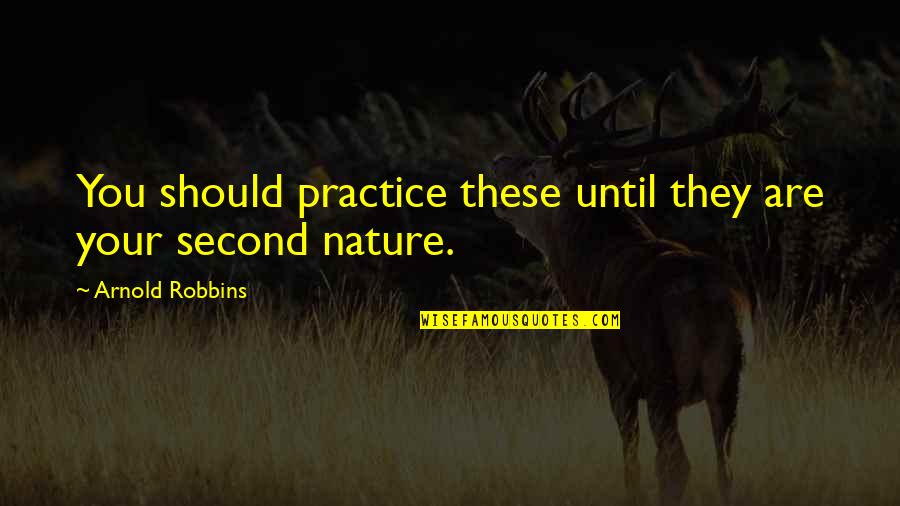 Funny But Logical Quotes By Arnold Robbins: You should practice these until they are your