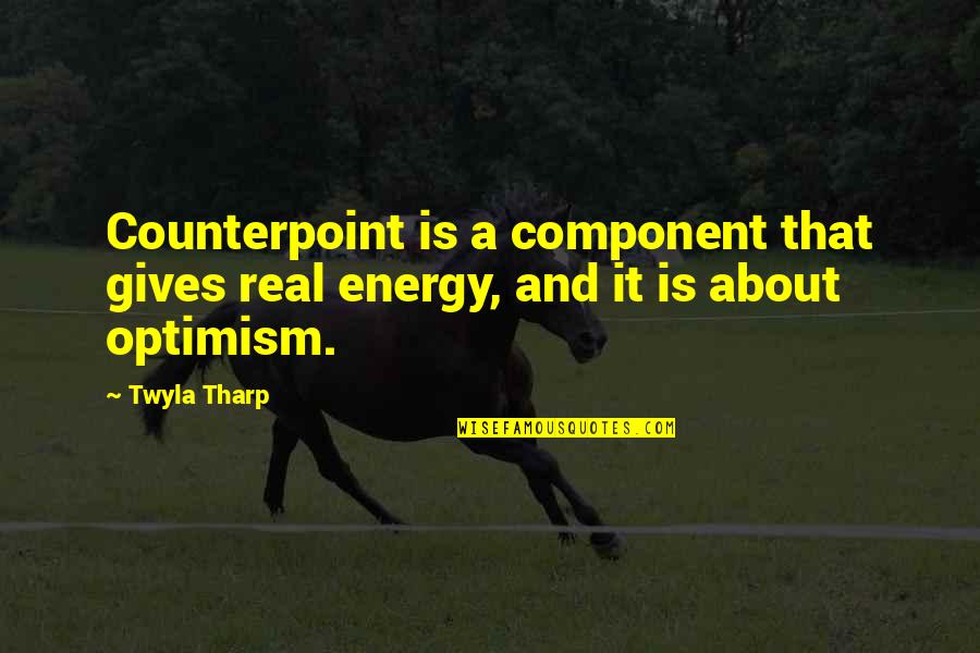 Funny But Meaningful Quotes By Twyla Tharp: Counterpoint is a component that gives real energy,