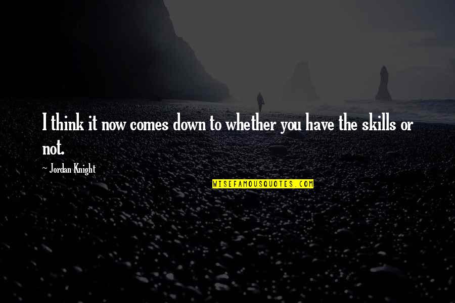 Funny But Positive Life Quotes By Jordan Knight: I think it now comes down to whether Funny But Positive Life Quotes By Jordan Knight: I think it now comes down to whether