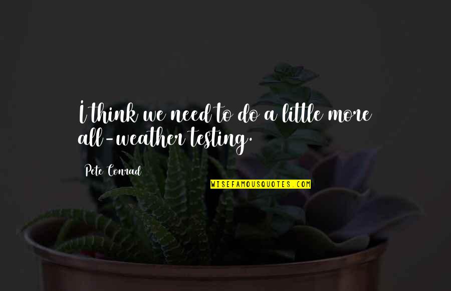Funny But Powerful Quotes By Pete Conrad: I think we need to do a little